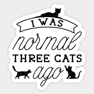 I Was Normal Three Cats Ago Sticker